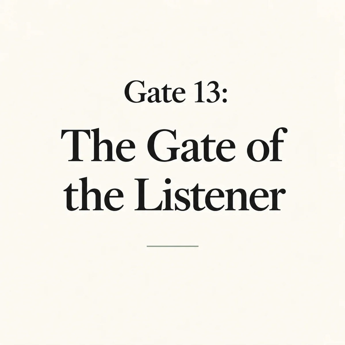 Gate 13: The Gate of the Listener