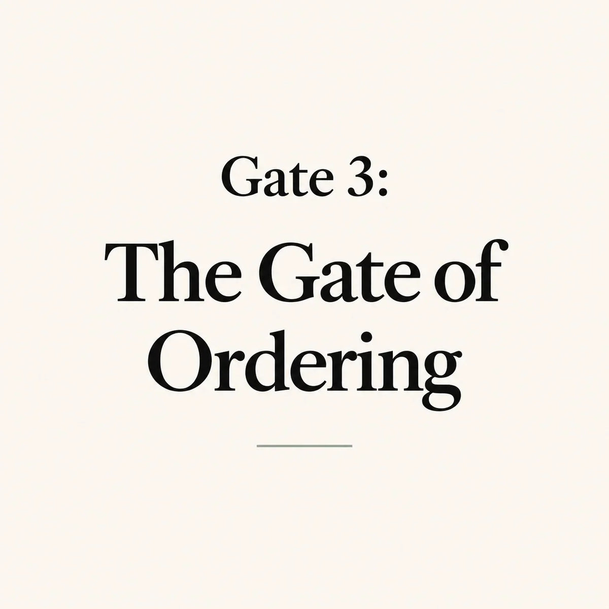 Gate 3: The Gate of Ordering