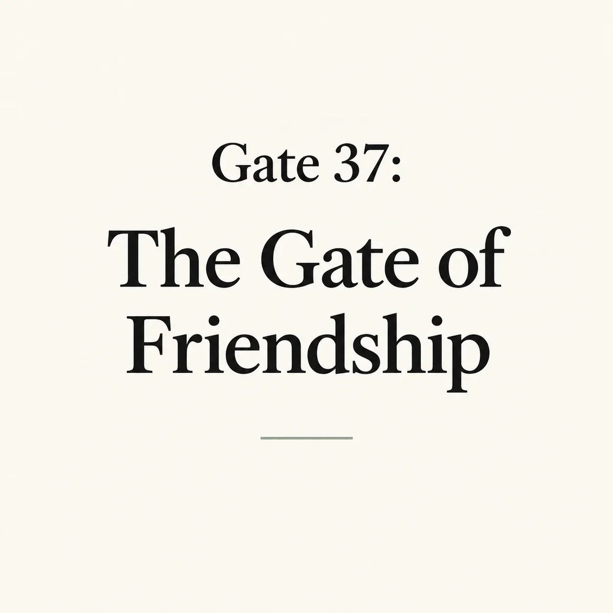 Gate 37: The Gate of Friendship