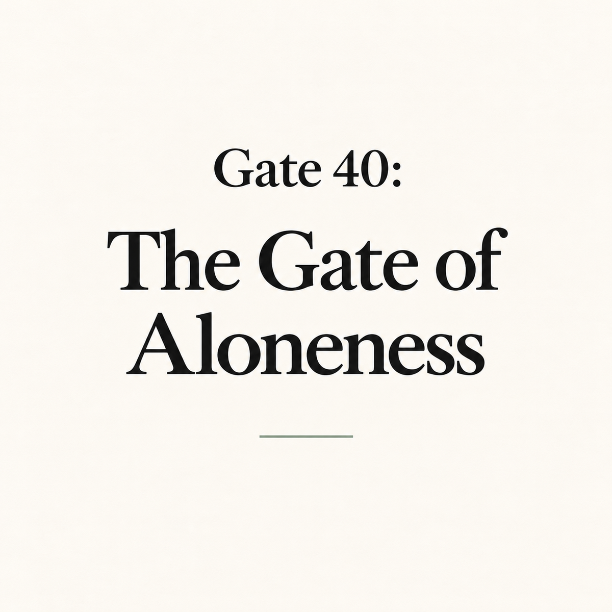 Gate 40: The Gate of Aloneness
