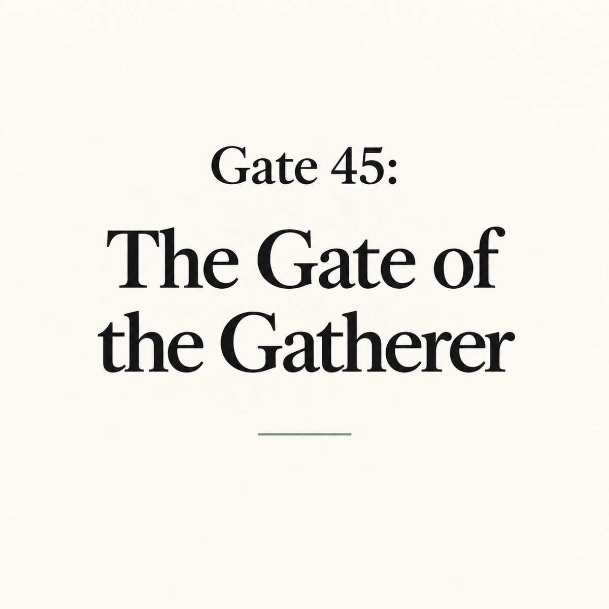 Gate 45: The Gate of the Gatherer
