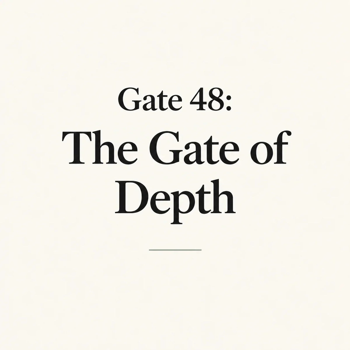 Gate 48: The Gate of Depth