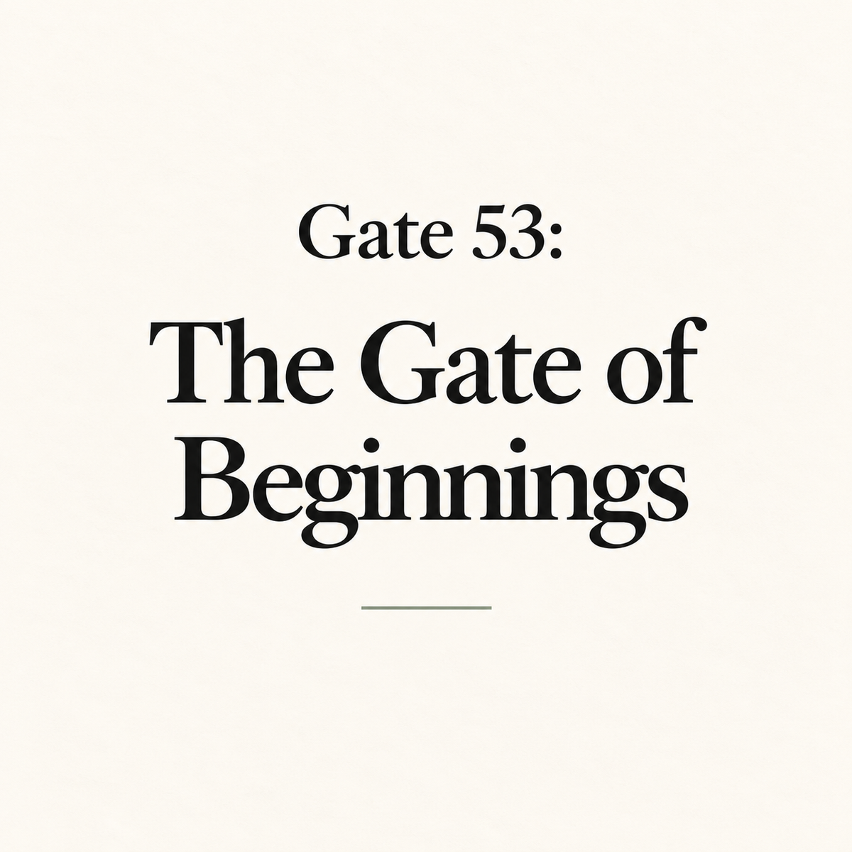 Gate 53: The Gate of Beginnings