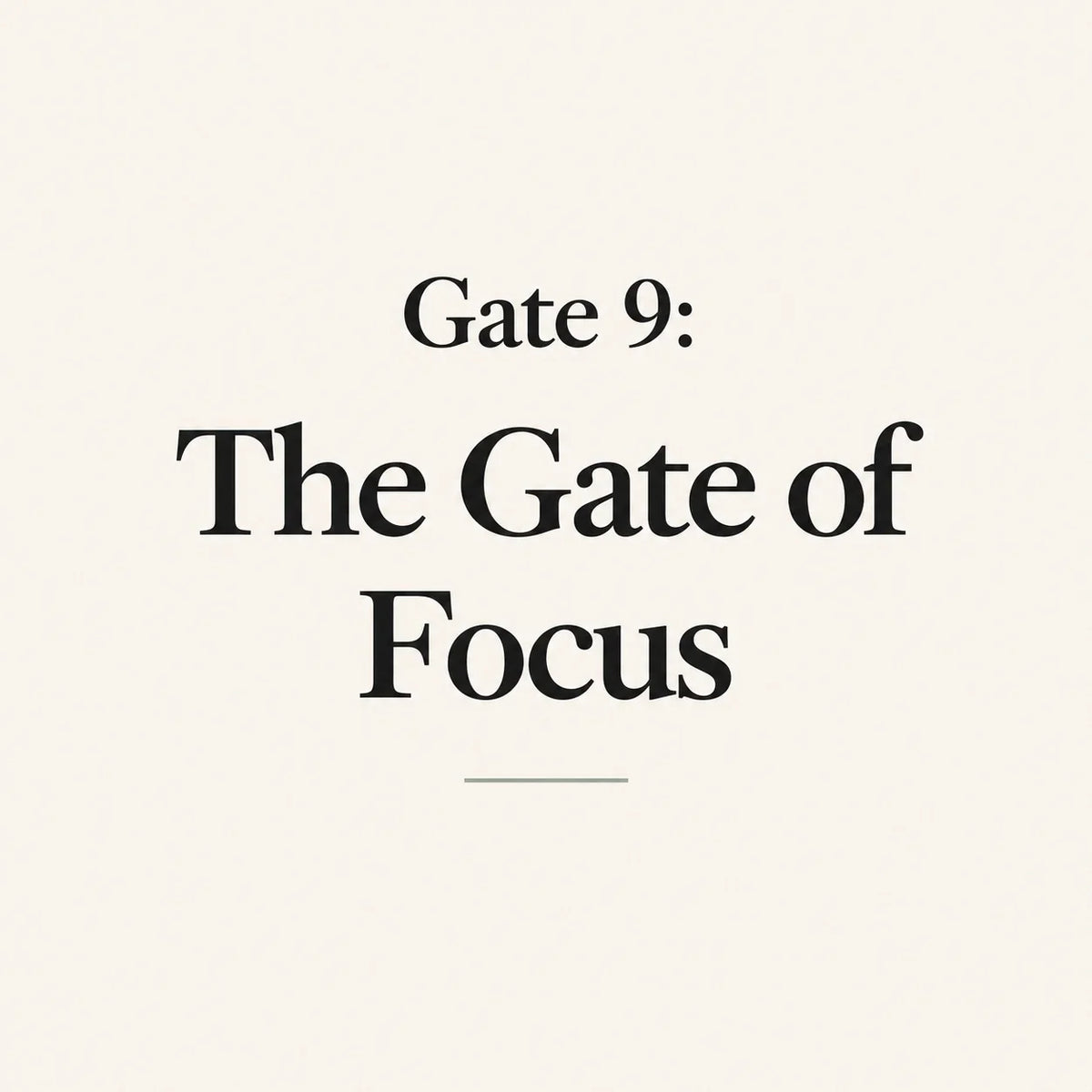 Gate 9: The Gate of Focus