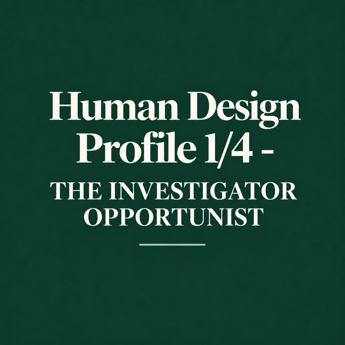 Human Design Profile 1/4 - THE INVESTIGATOR OPPORTUNIST