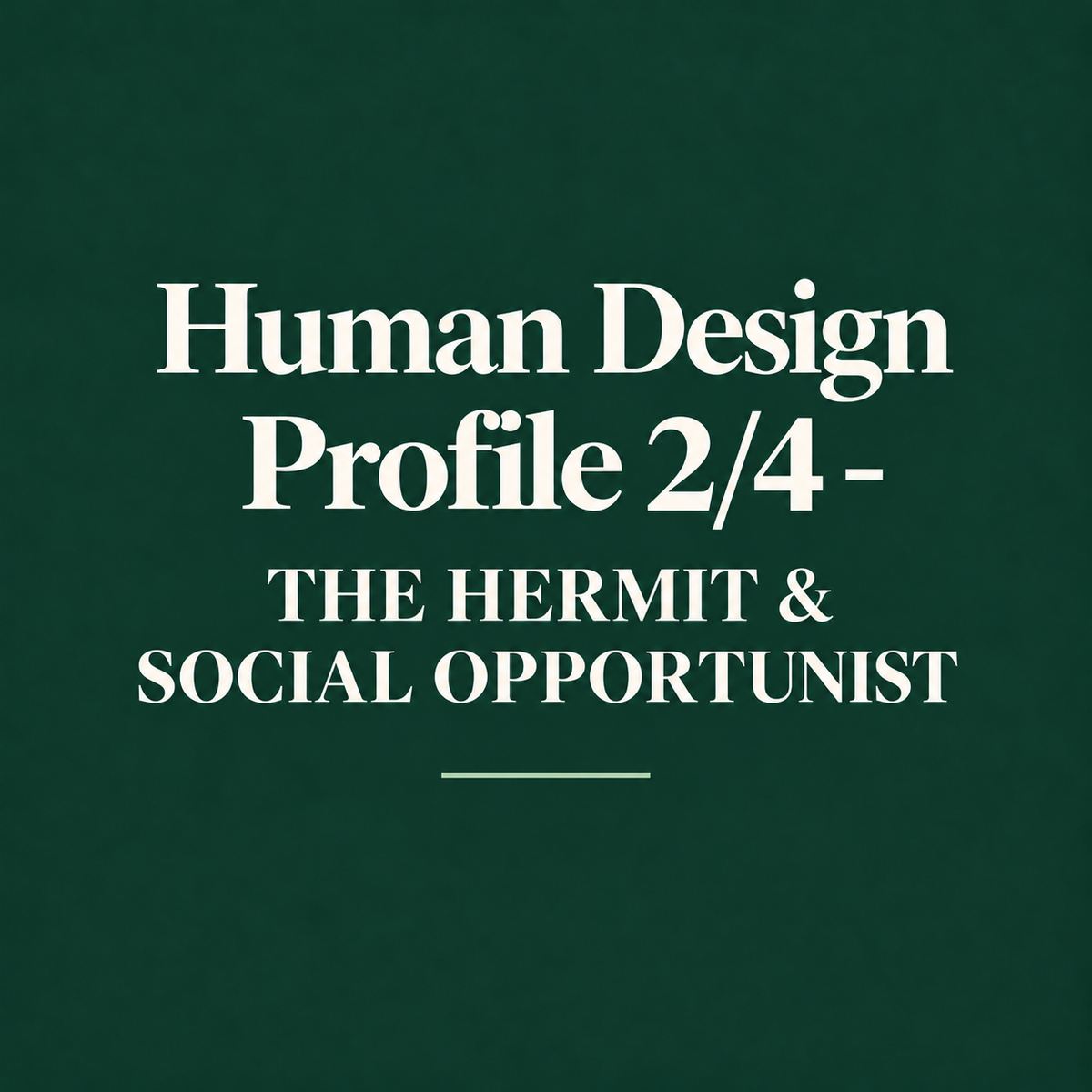 Human Design Profile 2/4 - THE HERMIT & SOCIAL OPPORTUNIST