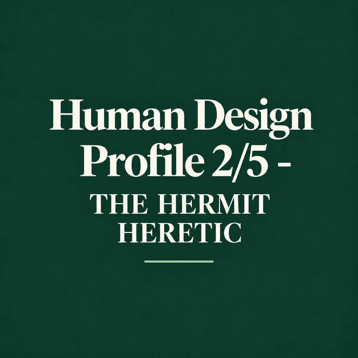 Human Design Profile 2/5 - THE HERMIT HERETIC