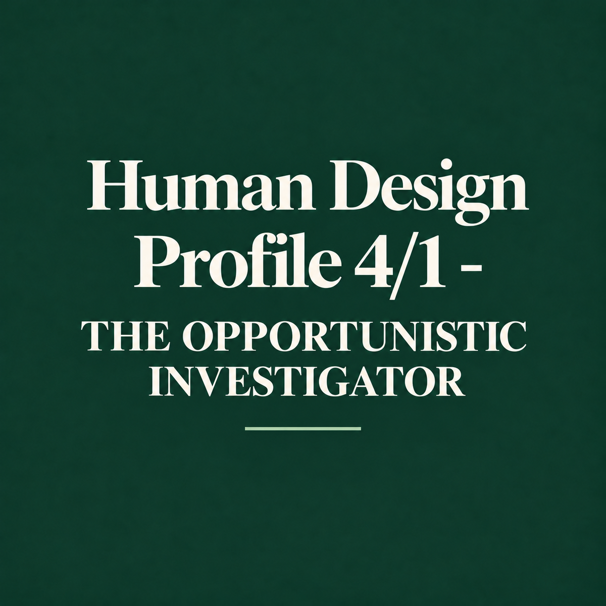 Human Design Profile 4/1 - THE OPPORTUNISTIC INVESTIGATOR
