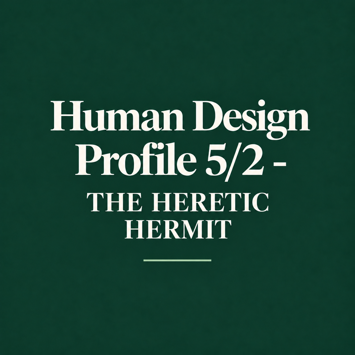 Human Design Profile 5/2 - THE HERETIC HERMIT
