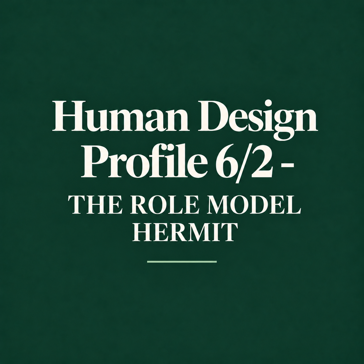 Human Design Profile 6/2 - THE ROLE MODEL HERMIT